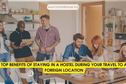 Top Benefits of Staying in a Hostel During Your Travel to a Foreign Location