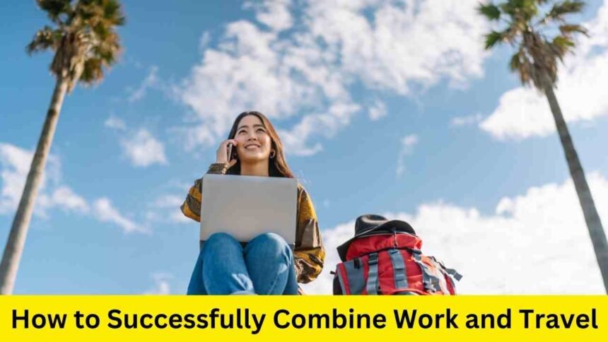 How to Successfully Combine Work and Travel?