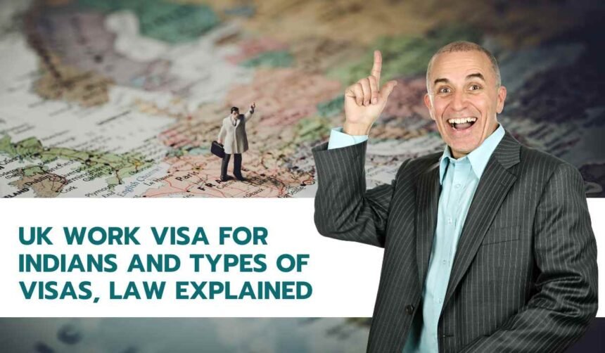 UK Work Visa for Indians and Types of Visas, Law Explained