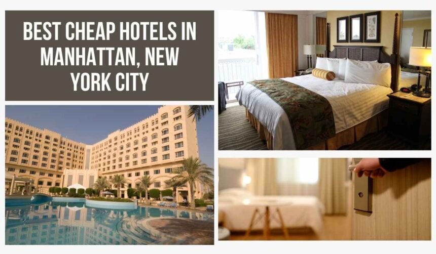 09 Best Cheap Hotels in Manhattan, New York City for an Unforgettable Vacation