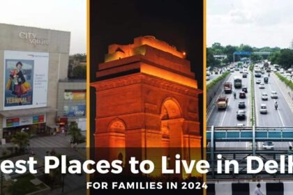 10 Best Places to Live in Delhi for Families in 2024