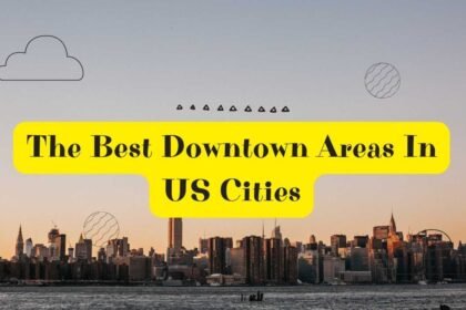 Best Downtown Areas In US Cities