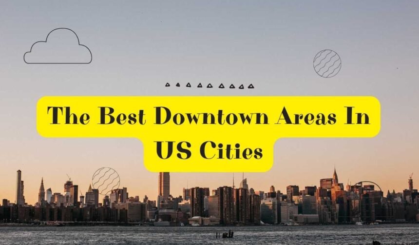 10 Best Downtown Areas In US Cities
