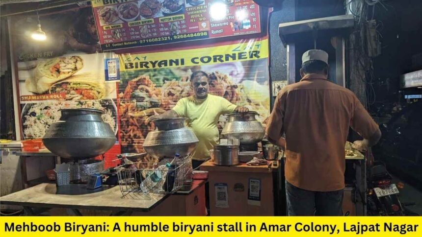 Mehboob Biryani- A humble biryani stall in Amar Colony, Lajpat Nagar has made its name selling biryani and shawarma rolls