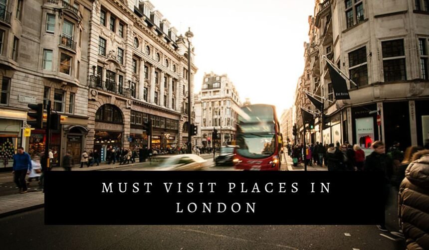 Must Visit Places in London
