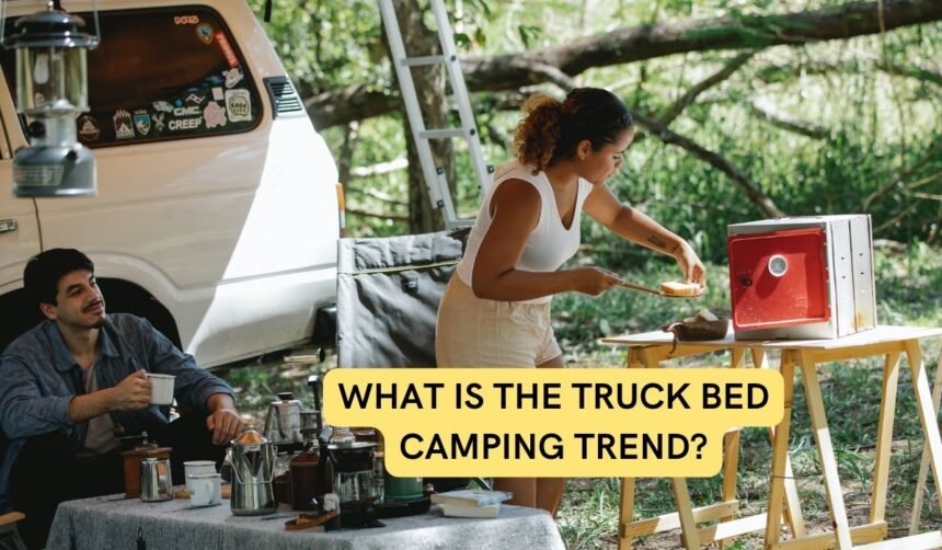 What Is the Truck Bed Camping Trend