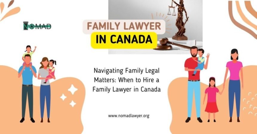 Navigating Family Legal Matters: When to Hire a Family Lawyer in Canada