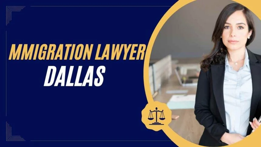 Immigration Lawyer Dallas: Navigating Legal Processes with Expertise