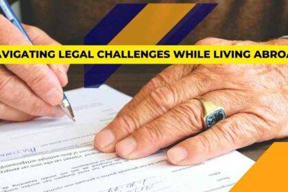 Navigating Legal Challenges While Living Abroad