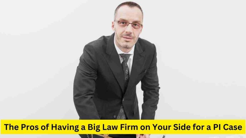 The Pros of Having a Big Law Firm on Your Side for a PI Case