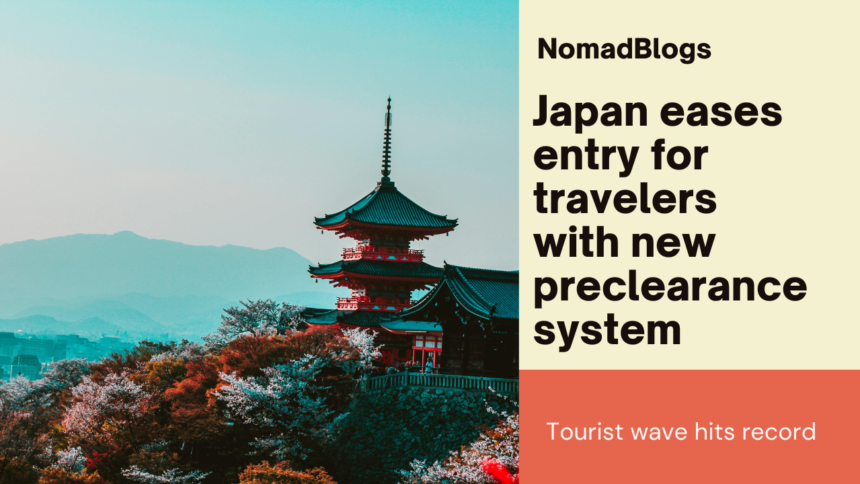 Japan eases entry for travelers with new preclearance system, faster immigration processing as tourist wave hits record