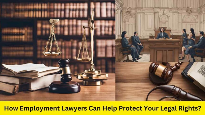 How Employment Lawyers Can Help Protect Your Legal Rights?