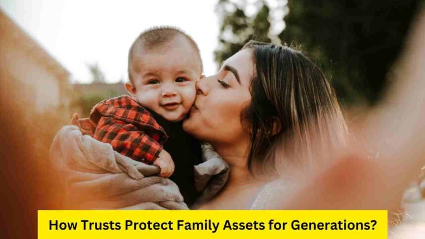 How Trusts Protect Family Assets for Generations?